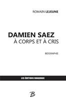 Couverture du livre « Damien Saez ; à corps et à cris » de Romain Lejeune aux éditions Braquage