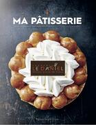 Couverture du livre « Ma pâtisserie » de Laurent Le Daniel aux éditions Brigitte Eveno