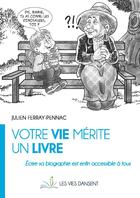 Couverture du livre « Votre vie mérite un livre ; écrire sa biographie est enfin accessible à tous » de Julien Ferray-Pennac aux éditions Les Vies Dansent
