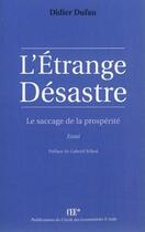 Couverture du livre « L'étrange désastre ; le saccage de la prosperité » de Didier Dufau aux éditions Cercle Des Economistes E-toile