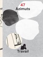 Couverture du livre « Azimuts n 47 travail mai 2017 » de  aux éditions Cite Du Design