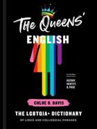 Couverture du livre « THE QUEENS'' ENGLISH - THE LGBTQIA+ DICTIONARY OF LINGO AND COLLOQUIAL PHRASES » de Davis Chloe O aux éditions Random House Us