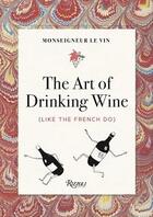 Couverture du livre « Monseigneur le vin the art of drinking wine (like the french do) » de Montorgueil Georges aux éditions Rizzoli