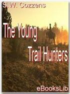 Couverture du livre « The Young Trail Hunters » de S.W. Cozzens aux éditions Ebookslib