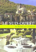 Couverture du livre « Le Sud Ouest De Relais En Chateaux » de B Planche aux éditions Hachette Tourisme