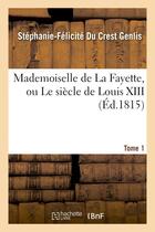 Couverture du livre « Mademoiselle de la fayette, ou le siecle de louis xiii. t. 1 » de Genlis S-F. aux éditions Hachette Bnf