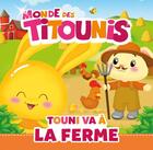 Couverture du livre « Monde des Titounis ; Touni à la ferme » de  aux éditions Hachette Jeunesse