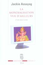 Couverture du livre « La mondialisation vue d'ailleurs. l'inde desorientee » de Jackie Assayag aux éditions Seuil
