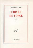 Couverture du livre « L'hiver de force » de Rejean Ducharme aux éditions Gallimard