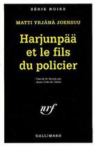 Couverture du livre « Harjunpaa et le fils du policier roman a propos d'un crime et de ce que l'on ne voit que dans l'oeil » de Matti-Yrjana Joensuu aux éditions Gallimard