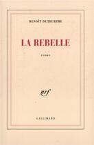 Couverture du livre « La Rebelle » de Benoit Duteurtre aux éditions Gallimard