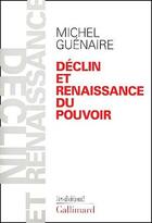 Couverture du livre « Déclin et renaissance du pouvoir » de Michel Guenaire aux éditions Gallimard