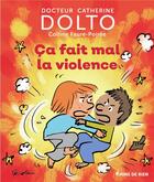 Couverture du livre « Ça fait mal la violence » de Catherine Dolto et Colline Faure-Poiree aux éditions Gallimard Jeunesse Giboulees