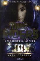 Couverture du livre « Time Riders Tome 6 : les brumes de Londres » de Alex Scarrow aux éditions Nathan