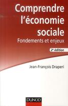 Couverture du livre « Comprendre l'économie sociale ; fondements et enjeux » de Jean-Francois Draperi aux éditions Dunod