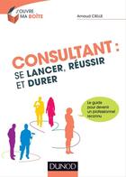 Couverture du livre « Consultant : se lancer, réussir et durer » de Arnaud Cielle aux éditions Dunod