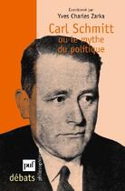 Couverture du livre « Carl Schmitt ou le mythe du politique » de Yves-Charles Zarka aux éditions Puf