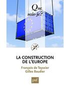 Couverture du livre « La construction de l'Europe (6e édition) » de Francois De Teyssier aux éditions Que Sais-je ?