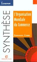 Couverture du livre « L'organisation mondiale du commerce » de Emmanuel Combe aux éditions Armand Colin