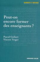 Couverture du livre « Peut-on encore former des enseignants ? » de Pascal Guibert et Vincent Troger aux éditions Armand Colin