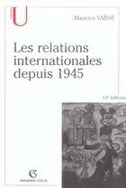 Couverture du livre « Les relations internationales depuis 1945 (10e édition) (10e édition) » de Maurice Vaisse aux éditions Armand Colin