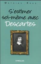Couverture du livre « S'estimer soi-même avec Descartes » de Mathias Roux aux éditions Eyrolles