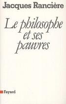 Couverture du livre « Le philosophe et ses pauvres » de Jacques Ranciere aux éditions Fayard