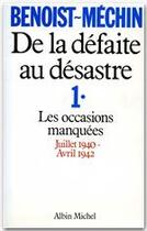 Couverture du livre « De la défaite au désastre t.1 ; les occasions manquées juillet 1940 - avril 1942 » de Jacques Benoist-Mechin aux éditions Albin Michel