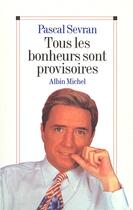 Couverture du livre « Tous les bonheurs sont provisoires » de Sevran Pascal aux éditions Albin Michel