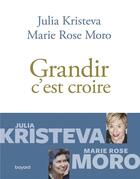 Couverture du livre « Grandir, c'est croire » de Marie Rose Moro et Julia Kristeva aux éditions Bayard