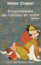 Couverture du livre « Encyclopédie de l'amour en islam Tome 1 » de Malek Chebel aux éditions Payot