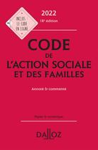 Couverture du livre « Code de l'action sociale et des familles 2022 : annoté et commenté (18e édition) » de  aux éditions Dalloz