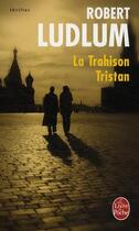 Couverture du livre « La trahison Tristan » de Robert Ludlum aux éditions Le Livre De Poche