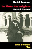 Couverture du livre « La flûte des origines ; un soufi d'Istanbul » de Kudsi Erguner aux éditions Plon