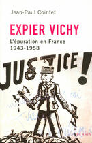 Couverture du livre « Expier Vichy ; l'épuration en Ffrance 1943-1958 » de Jean-Paul Cointet aux éditions Perrin