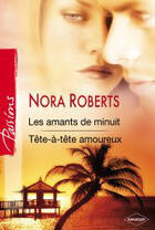 Couverture du livre « Les amants de minuit ; tête-à-tête amoureux » de Nora Roberts aux éditions Harlequin