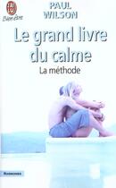 Couverture du livre « Grand livre du calme (le) - la methode » de Paul Wilson aux éditions J'ai Lu