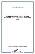Couverture du livre « Maria de zayas ; une écriture féminine dans l'espagne du siècle d'or » de Anne-Gaelle Costa Pascal aux éditions L'harmattan