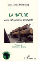 Couverture du livre « La nature ; entre rationalité et spiritualité » de Simon-Pierre Mvone Ndong aux éditions L'harmattan