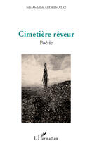 Couverture du livre « Cimetière rêveur » de Sidi Abdellah Abdelmalki aux éditions Editions L'harmattan