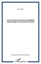 Couverture du livre « Le voyage en egypte (comedie dramatique en quatre actes) » de Alain Lefevre aux éditions Editions L'harmattan