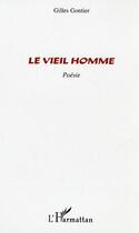 Couverture du livre « Le vieil homme - poesie » de Gilles Gontier aux éditions Editions L'harmattan