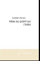 Couverture du livre « Mise au point sur l'infini » de Nevers-A aux éditions Le Manuscrit