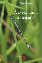 Couverture du livre « À la recherche du bonheur » de Therese Daubigie aux éditions Editions Du Net