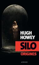 Couverture du livre « Silo Tome 2 : origines » de Hugh Howey aux éditions Editions Actes Sud