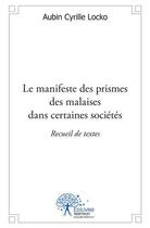 Couverture du livre « Le manifeste des prismes des malaises dans certaines sociétés » de Aubin Cyrille Locko aux éditions Edilivre