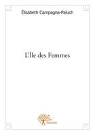 Couverture du livre « L'île des femmes » de Elisabeth Campagna-Paluch aux éditions Edilivre