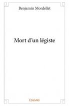Couverture du livre « Mort d'un légiste » de Benjamin Mordellet aux éditions Edilivre