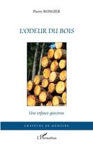 Couverture du livre « L'odeur du bois ; une enfance gasconne » de Pierre Rongier aux éditions Editions L'harmattan