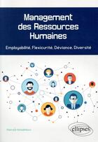 Couverture du livre « Management des ressources humaines ; employabilité, flexicurité, déviance, diversité » de Mahrane Hofaidhllaoui aux éditions Ellipses
